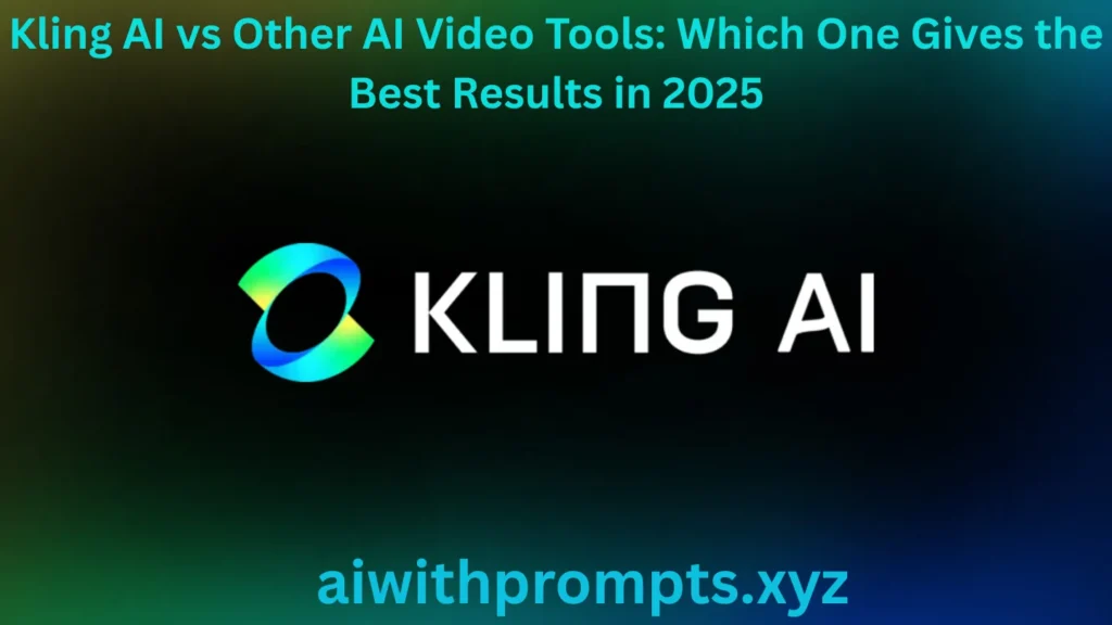 Kling AI vs Other AI Video Tools: Which One Gives the Best Results in 2025