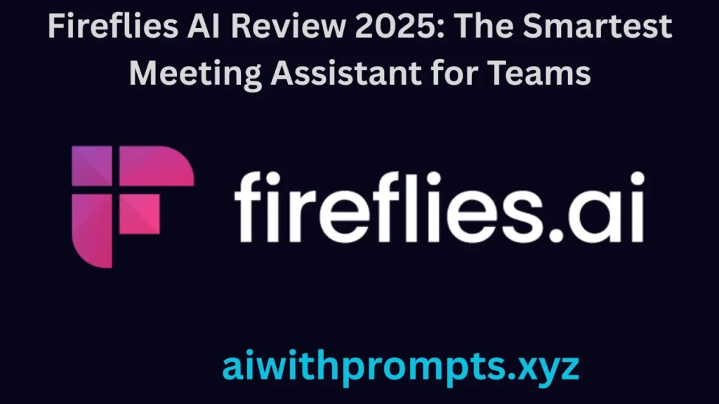 Fireflies AI Review 2025: The Smartest Meeting Assistant for Teams