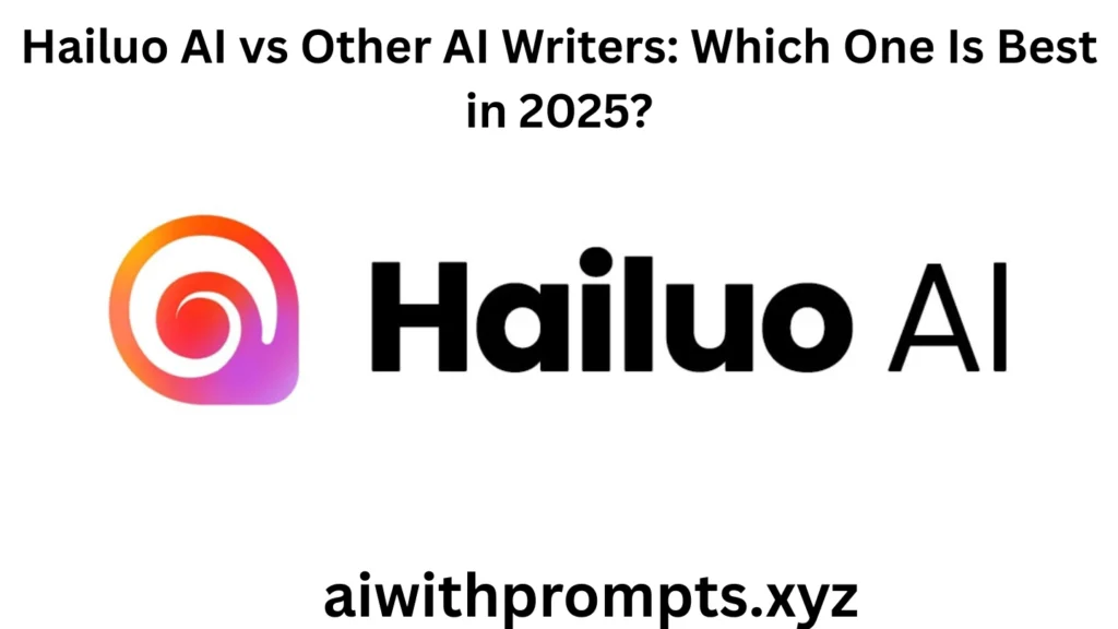 Hailuo AI vs Other AI Writers: Which One Is Best in 2025?