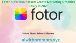Fotor AI for Businesses: Create Marketing Graphics Easily in 2025