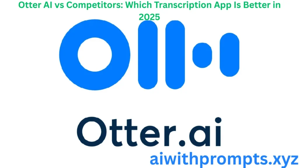 Otter AI vs Competitors: Which Transcription App Is Better in 2025